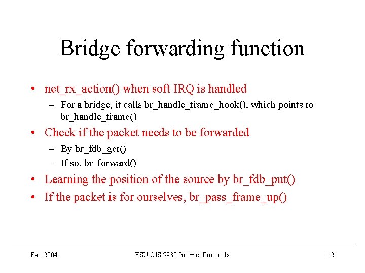 Bridge forwarding function • net_rx_action() when soft IRQ is handled – For a bridge,