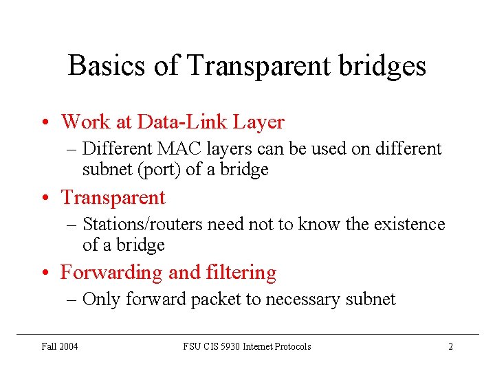 Basics of Transparent bridges • Work at Data-Link Layer – Different MAC layers can