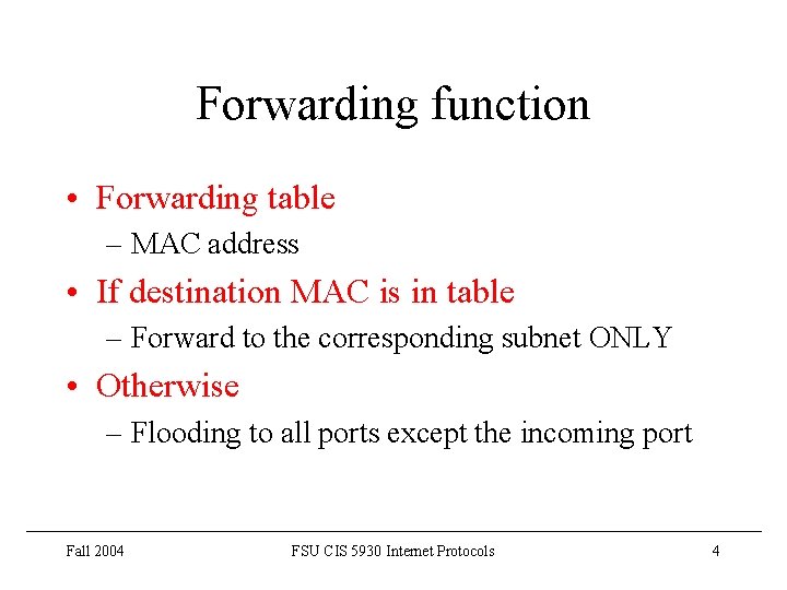 Forwarding function • Forwarding table – MAC address • If destination MAC is in