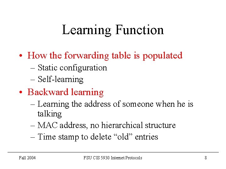 Learning Function • How the forwarding table is populated – Static configuration – Self-learning