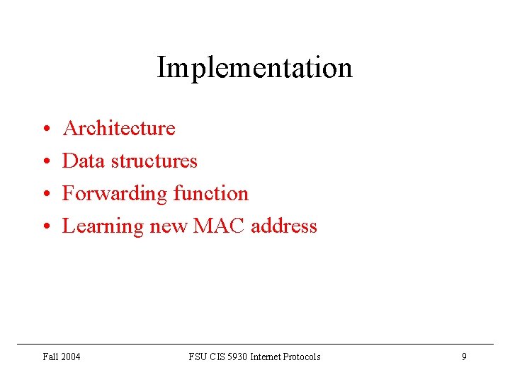 Implementation • • Architecture Data structures Forwarding function Learning new MAC address Fall 2004
