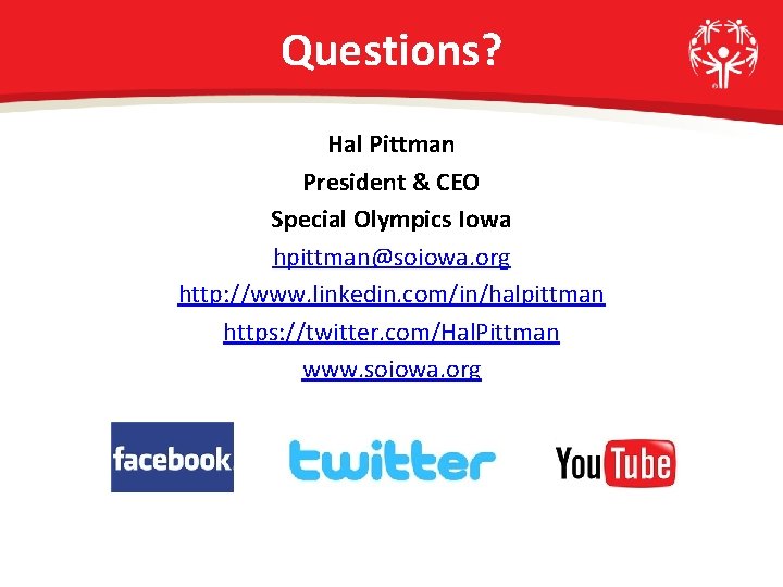 Questions? Hal Pittman President & CEO Special Olympics Iowa hpittman@soiowa. org http: //www. linkedin.