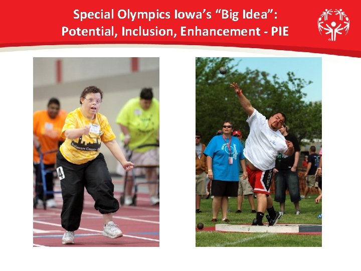 Special Olympics Iowa’s “Big Idea”: Potential, Inclusion, Enhancement - PIE 