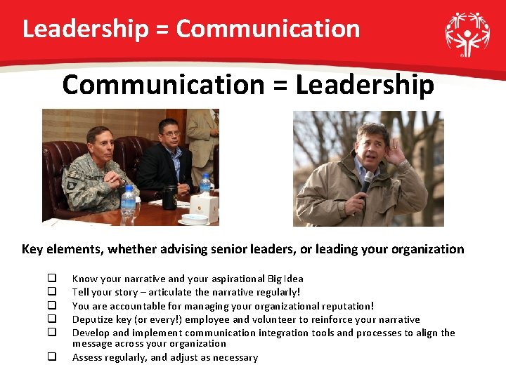 Leadership = Communication = Leadership Key elements, whether advising senior leaders, or leading your