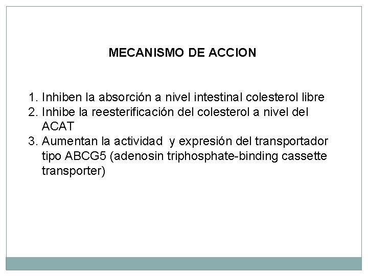 MECANISMO DE ACCION 1. Inhiben la absorción a nivel intestinal colesterol libre 2. Inhibe