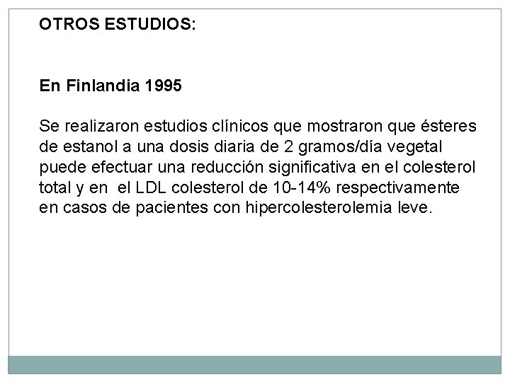 OTROS ESTUDIOS: En Finlandia 1995 Se realizaron estudios clínicos que mostraron que ésteres de