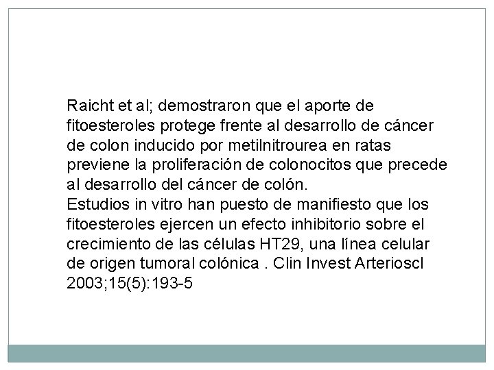 Raicht et al; demostraron que el aporte de fitoesteroles protege frente al desarrollo de