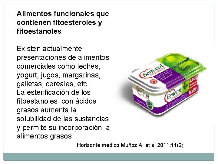 Alimentos funcionales que contienen fitoesteroles y fitoestanoles Existen actualmente presentaciones de alimentos comerciales como