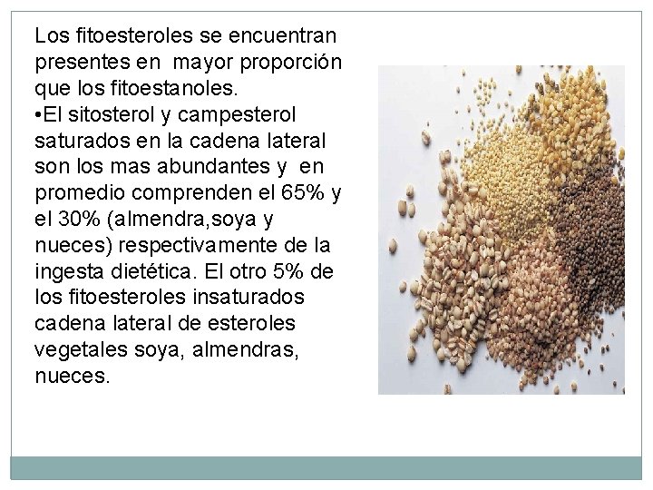 Los fitoesteroles se encuentran presentes en mayor proporción que los fitoestanoles. • El sitosterol