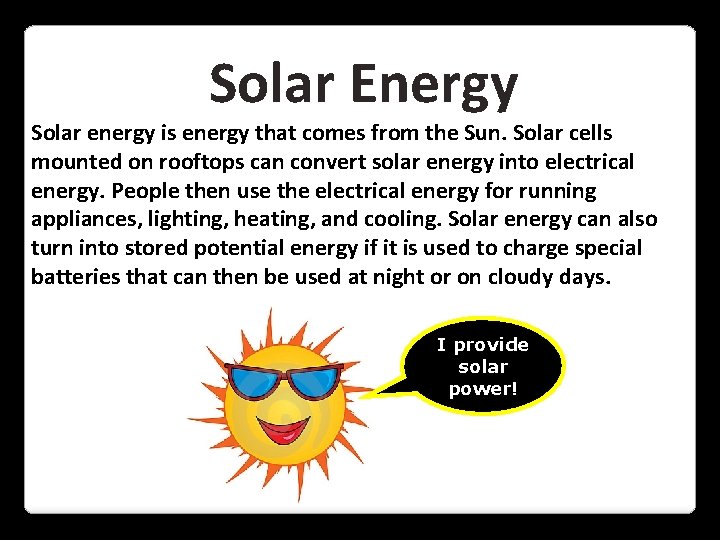 Solar Energy Solar energy is energy that comes from the Sun. Solar cells mounted