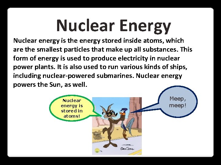 Nuclear Energy Nuclear energy is the energy stored inside atoms, which are the smallest