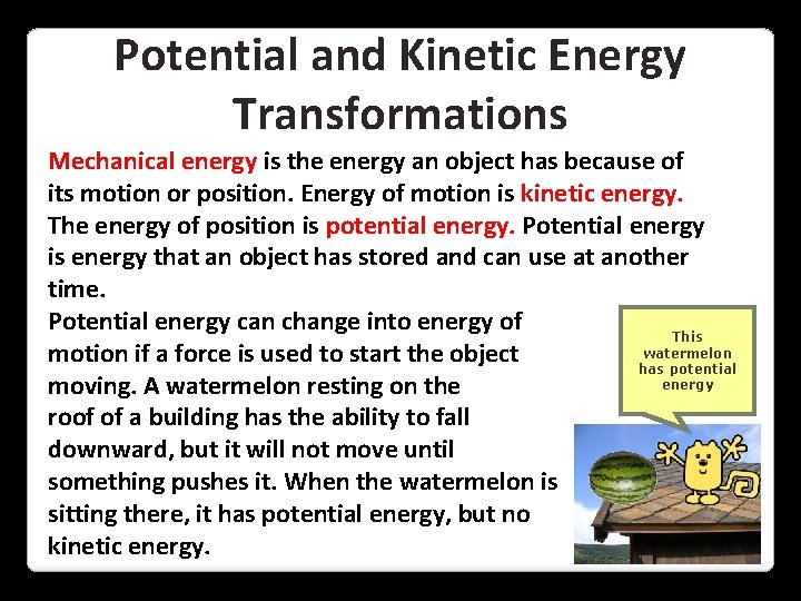 Potential and Kinetic Energy Transformations Mechanical energy is the energy an object has because