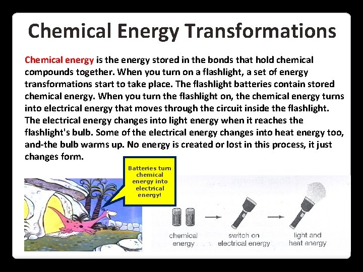 Chemical Energy Transformations Chemical energy is the energy stored in the bonds that hold