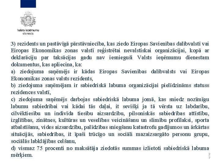 3) rezidents un pastāvīgā pārstāvniecība, kas ziedo Eiropas Savienības dalībvalstī vai Eiropas Ekonomikas zonas