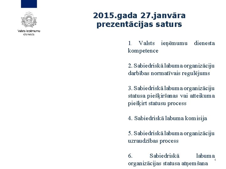 2015. gada 27. janvāra prezentācijas saturs 1. Valsts ieņēmumu kompetence dienesta 2. Sabiedriskā labuma