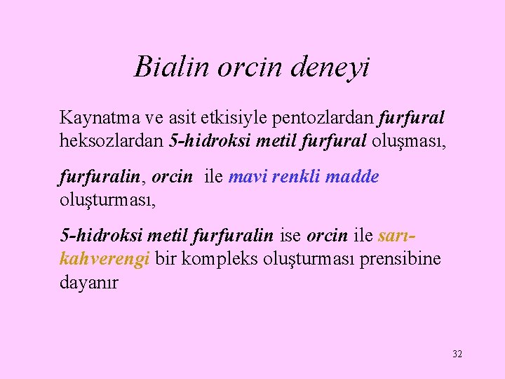 Bialin orcin deneyi Kaynatma ve asit etkisiyle pentozlardan furfural heksozlardan 5 -hidroksi metil furfural