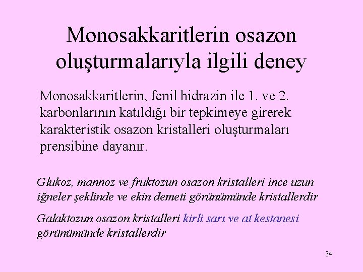 Monosakkaritlerin osazon oluşturmalarıyla ilgili deney Monosakkaritlerin, fenil hidrazin ile 1. ve 2. karbonlarının katıldığı