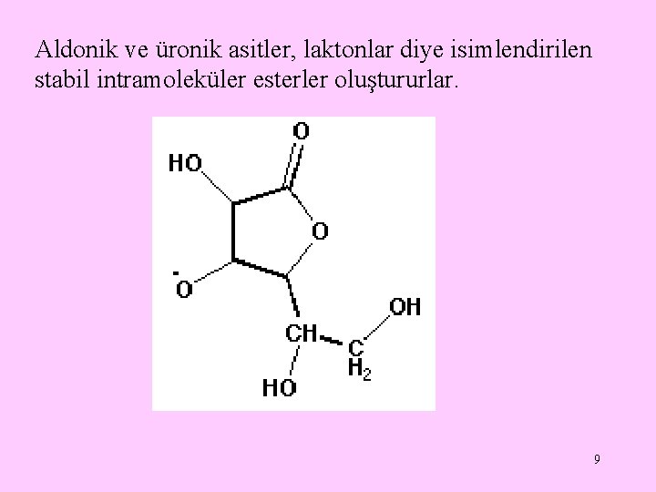 Aldonik ve üronik asitler, laktonlar diye isimlendirilen stabil intramoleküler esterler oluştururlar. 9 