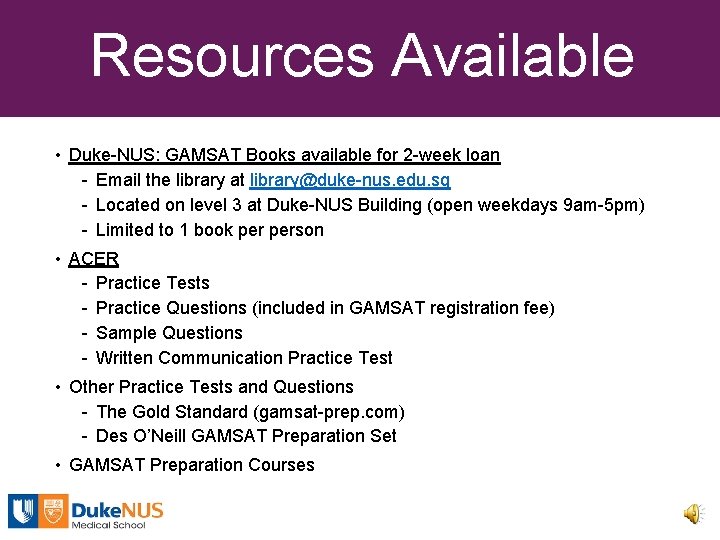 Resources Available • Duke-NUS: GAMSAT Books available for 2 -week loan - Email the