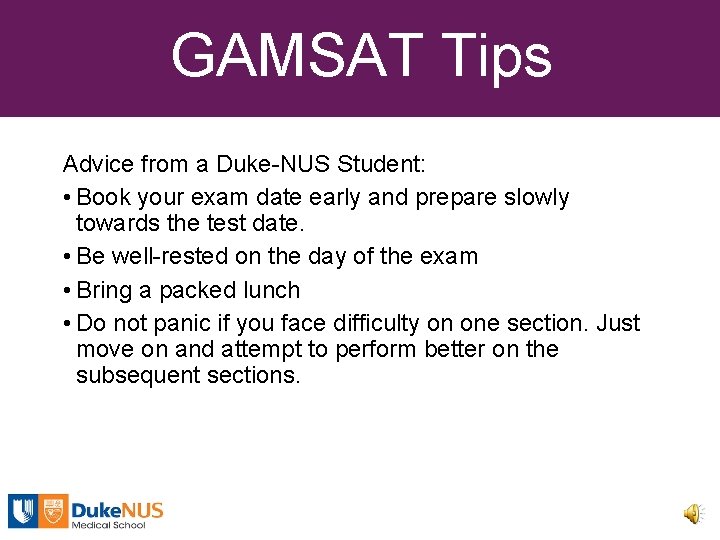 GAMSAT Tips Advice from a Duke-NUS Student: • Book your exam date early and