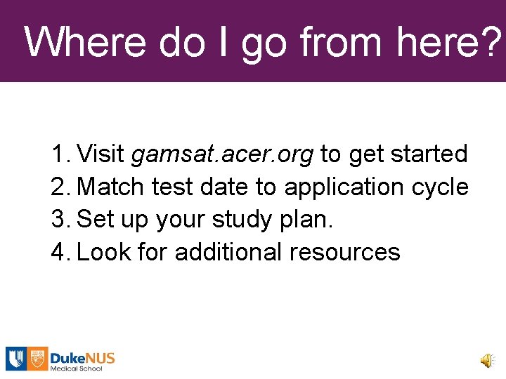 Where do I go from here? 1. Visit gamsat. acer. org to get started