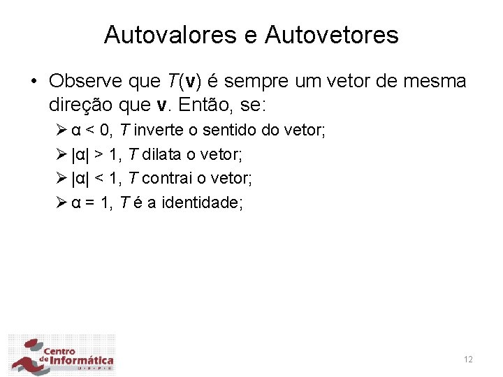 Autovalores e Autovetores • Observe que T(v) é sempre um vetor de mesma direção
