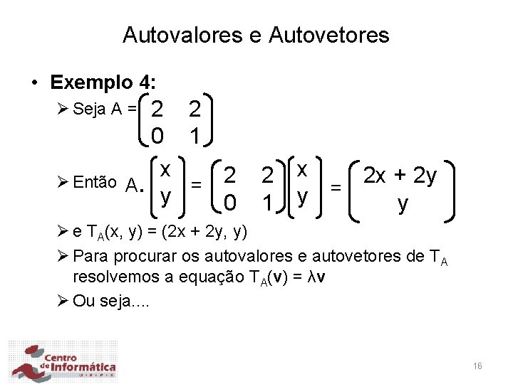 Autovalores e Autovetores • Exemplo 4: 2 2 0 1 x A. = 2