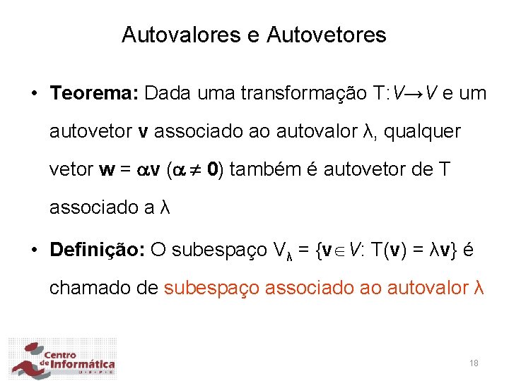Autovalores e Autovetores • Teorema: Dada uma transformação T: V→V e um autovetor v