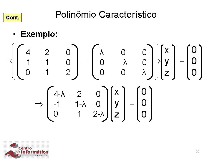 Polinômio Característico Cont. • Exemplo: 4 -1 0 2 1 1 0 0 2