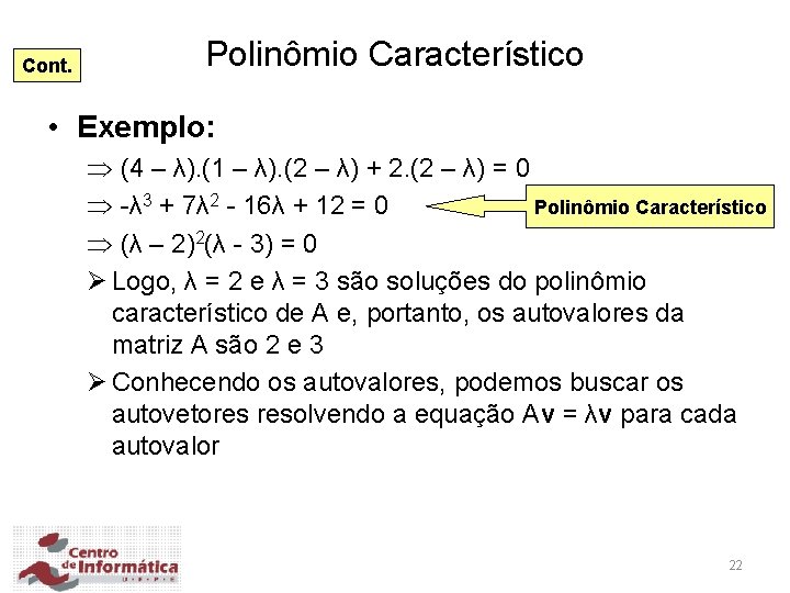 Cont. Polinômio Característico • Exemplo: (4 – λ). (1 – λ). (2 – λ)