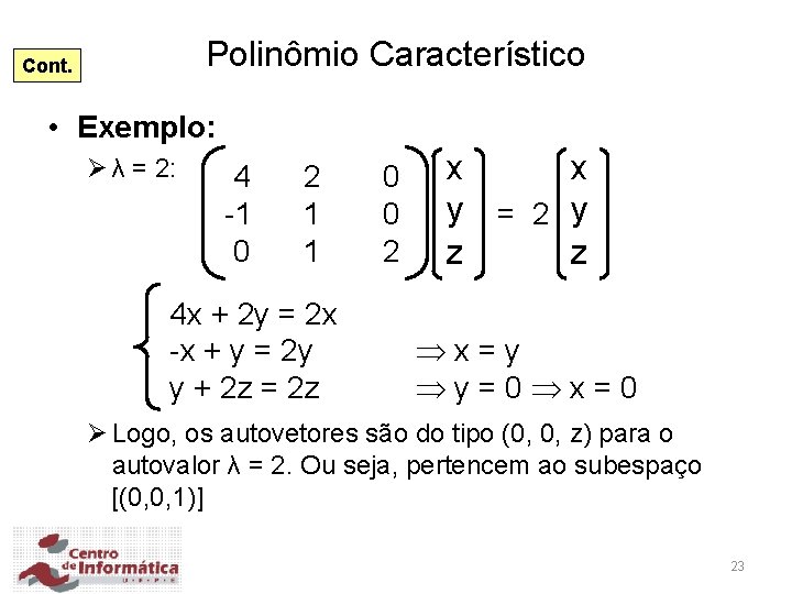 Polinômio Característico Cont. • Exemplo: Ø λ = 2: 4 -1 0 2 1
