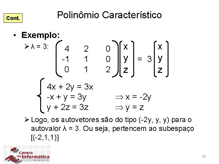Polinômio Característico Cont. • Exemplo: Ø λ = 3: 4 -1 0 2 1