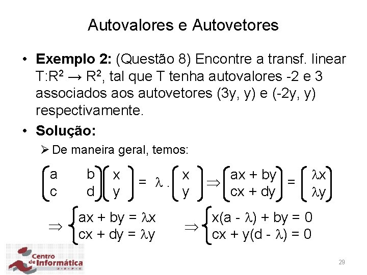 Autovalores e Autovetores • Exemplo 2: (Questão 8) Encontre a transf. linear T: R