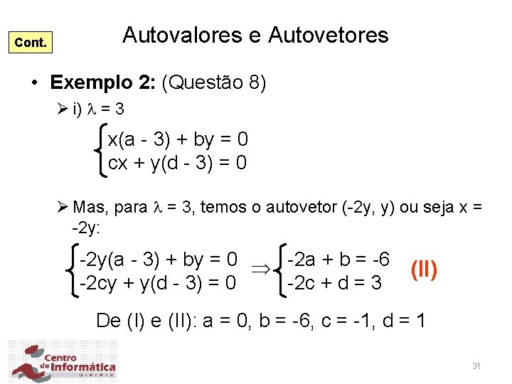 Cont. Autovalores e Autovetores • Exemplo 2: (Questão 8) Ø i) = 3 x(a