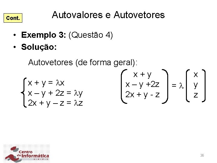 Cont. Autovalores e Autovetores • Exemplo 3: (Questão 4) • Solução: Autovetores (de forma