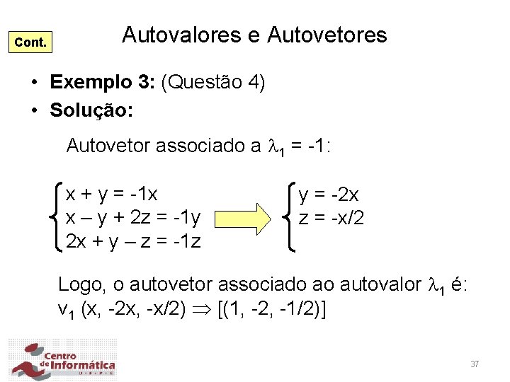 Cont. Autovalores e Autovetores • Exemplo 3: (Questão 4) • Solução: Autovetor associado a