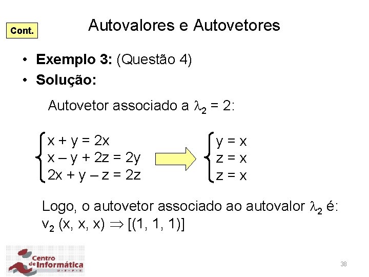 Cont. Autovalores e Autovetores • Exemplo 3: (Questão 4) • Solução: Autovetor associado a