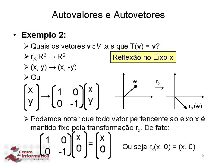 Autovalores e Autovetores • Exemplo 2: Ø Quais os vetores v V tais que