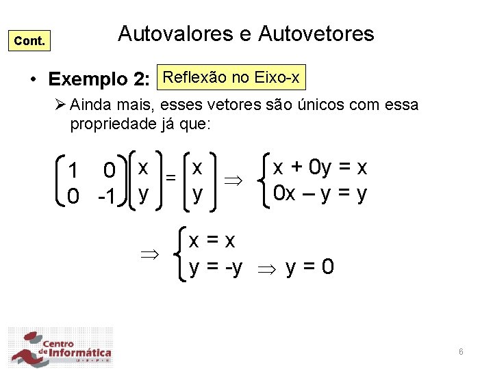 Cont. Autovalores e Autovetores • Exemplo 2: Reflexão no Eixo-x Ø Ainda mais, esses