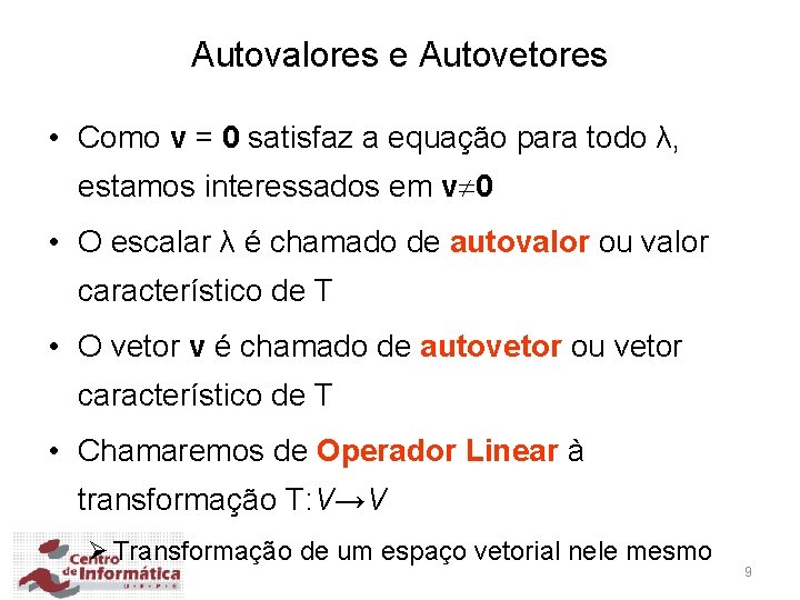 Autovalores e Autovetores • Como v = 0 satisfaz a equação para todo λ,