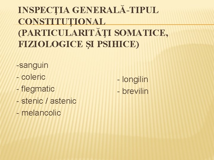 INSPECŢIA GENERALĂ-TIPUL CONSTITUŢIONAL (PARTICULARITĂŢI SOMATICE, FIZIOLOGICE ŞI PSIHICE) -sanguin - coleric - flegmatic -