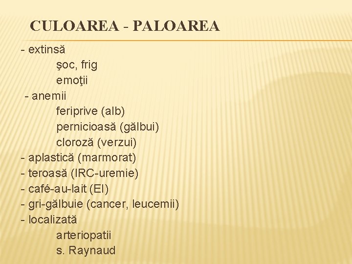 CULOAREA - PALOAREA - extinsă şoc, frig emoţii - anemii feriprive (alb) pernicioasă (gălbui)