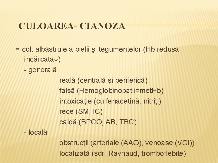 CULOAREA- CIANOZA = col. albăstruie a pielii şi tegumentelor (Hb redusă încărcată ) -