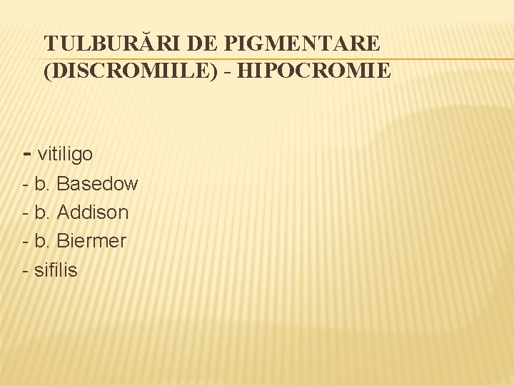 TULBURĂRI DE PIGMENTARE (DISCROMIILE) - HIPOCROMIE - vitiligo - b. Basedow - b. Addison