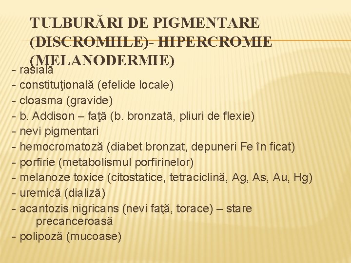 TULBURĂRI DE PIGMENTARE (DISCROMIILE)- HIPERCROMIE (MELANODERMIE) - rasială - constituţională (efelide locale) - cloasma