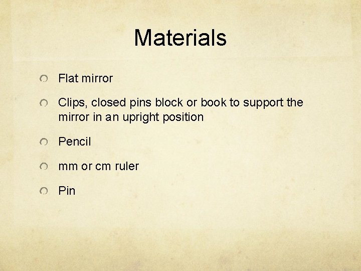 Materials Flat mirror Clips, closed pins block or book to support the mirror in