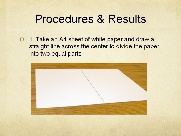 Procedures & Results 1. Take an A 4 sheet of white paper and draw