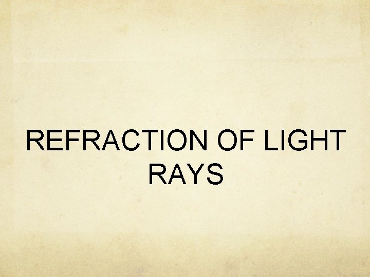 REFRACTION OF LIGHT RAYS 