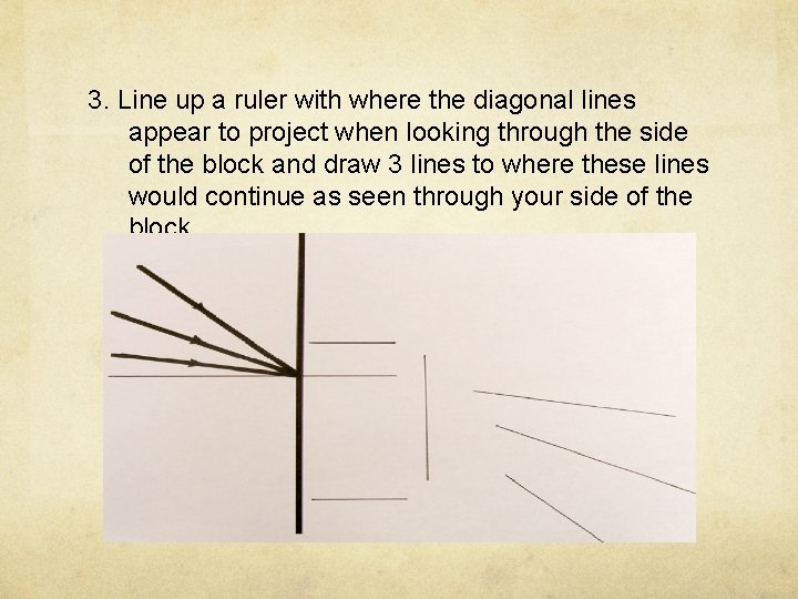 3. Line up a ruler with where the diagonal lines appear to project when