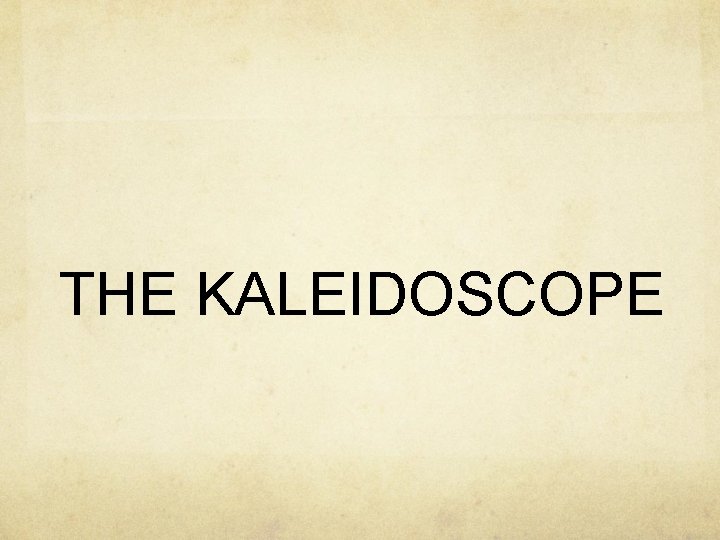 THE KALEIDOSCOPE 